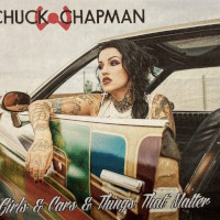 Chuck W. Chapman Girls and Cars and Things That Matter Album Cover