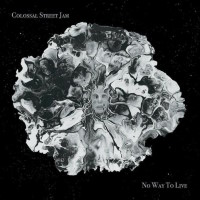 [Colossal Street Jam No Way to Live Album Cover]