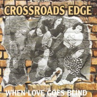 Crossroads Edge When Love Goes Blind Album Cover