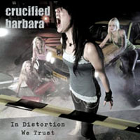 Crucified Barbara In Distortion We Trust Album Cover