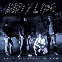 [Dirty Lips From Nothing to Now Album Cover]