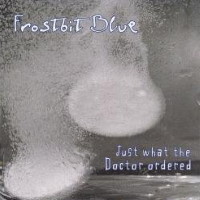 [Frostbit Blue Just What the Doctor Ordered Album Cover]