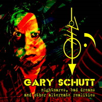 Gary Schutt Nightmares, Bad Dreams and Other Alternate Realities  Album Cover