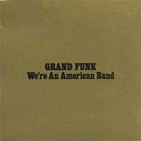 Grand Funk Railroad We're An American Band Album Cover