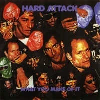 Hard Attack What You Make of It Album Cover