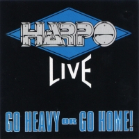 [Harpo Live - Go Heavy or Go Home! Album Cover]