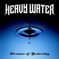[Heavy Water Dreams of Yesterday Album Cover]