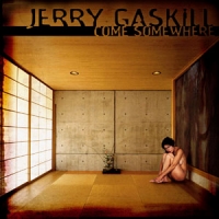 [Jerry Gaskill Come Somewhere Album Cover]