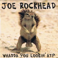 Joe Rockhead Whadda You Lookin' At Album Cover