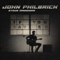 John Philbrick / Steve Maggiora If You Say So Album Cover