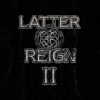 [Latter Reign II Album Cover]