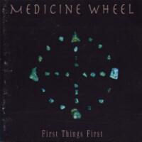 [Medicine Wheel First Things First Album Cover]