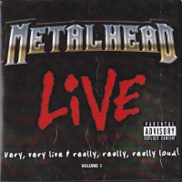 [Metalhead Live: Very, Very Live and Really, Really, Really Loud! Volume 1 Album Cover]