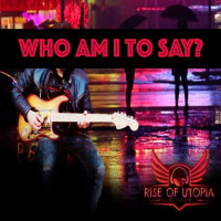 Rise of Utopia Who Am I to Say Album Cover