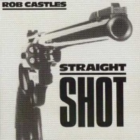 [Rob Castles Straight Shot Album Cover]
