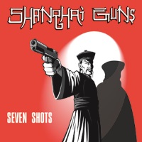 Shanghai Guns Seven Shots Album Cover