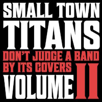 [Small Town Titans Don't Judge a Band by It's Covers - Volume II Album Cover]