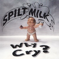 Spilt Milk Why Cry Album Cover