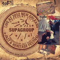 [Supagroup Live at 2012 New Orleans Jazz and Heritage Festival Album Cover]