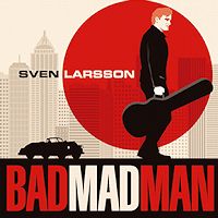 Sven Larsson Bad Mad Man Album Cover