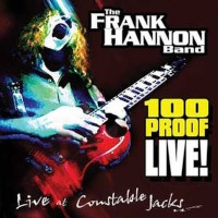 Frank Hannon Band 100 Proof Live! - Live At Constable Jack's Album Cover