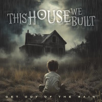 This House We Built Get Out of the Rain Album Cover