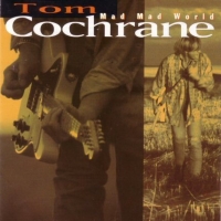 [Tom Cochrane Mad Mad World Album Cover]