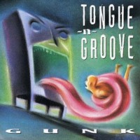 Tongue -n- Groove Gunk Album Cover