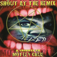 Tributes Shout At the Remix - a Tribute to Motley Crue Album Cover