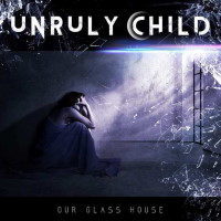 Unruly Child Our Glass House Album Cover