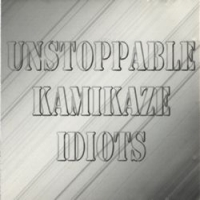 [Unstoppable Kamikaze Idiots Unstoppable Kamikaze Idiots Album Cover]