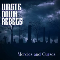 [Waste Down Rebels Mercies and Curses Album Cover]