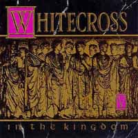 Whitecross In the Kingdom Album Cover